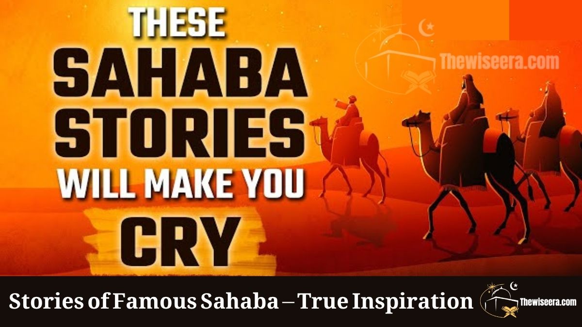 You are currently viewing Stories of Famous Sahaba – True Inspiration